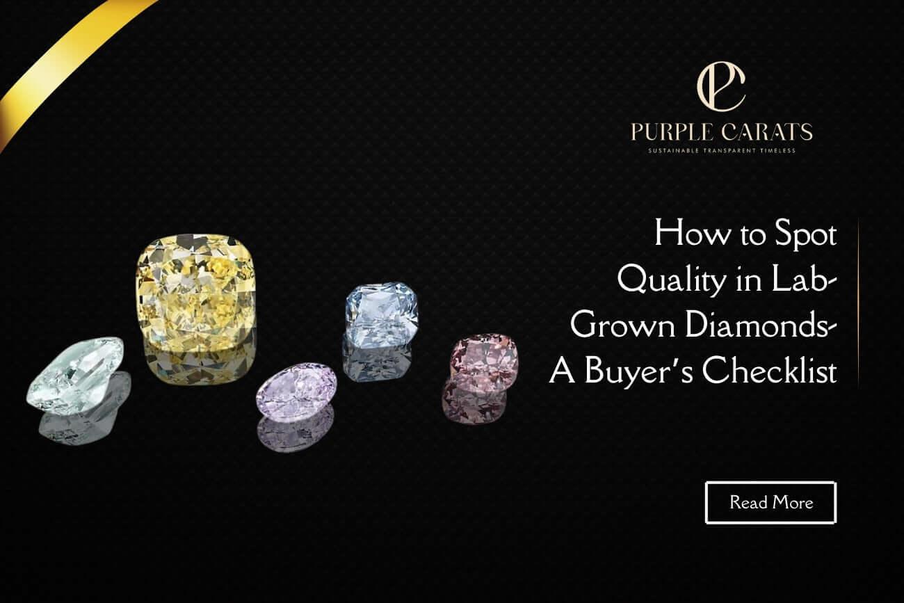 How to Spot Quality in Lab-Grown Diamonds A Buyer’s Checklist
