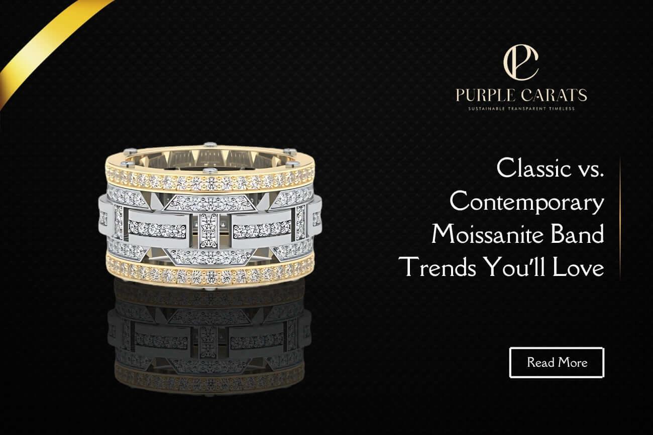 Classic vs. Contemporary: Moissanite Band Trends You’ll Love