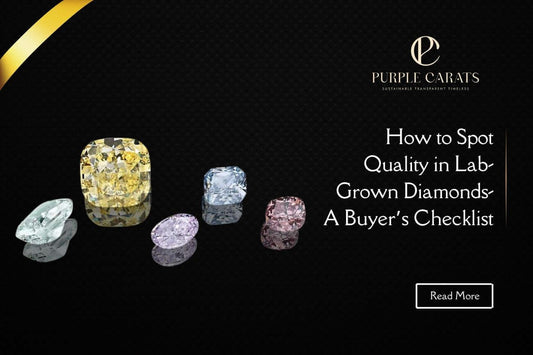 How to Spot Quality in Lab-Grown Diamonds A Buyer’s Checklist