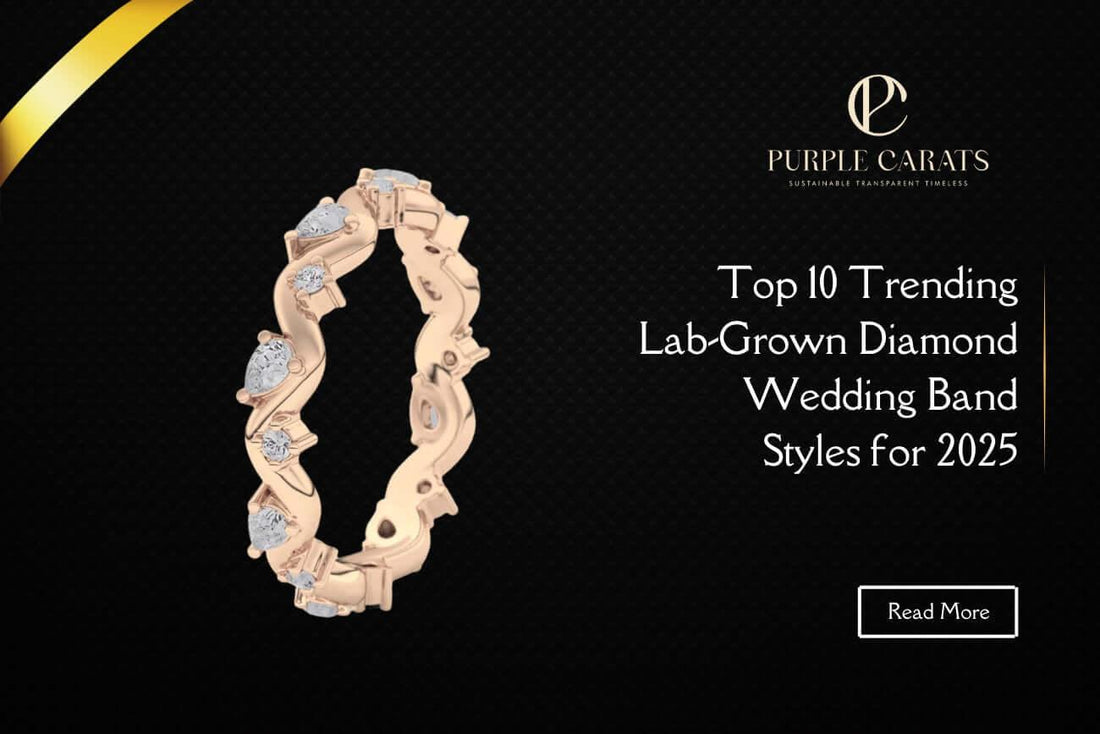 Top 10 Trending Lab-Grown Diamond Wedding Band Styles for 2025